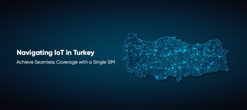 Managing IoT Connectivity in Turkey